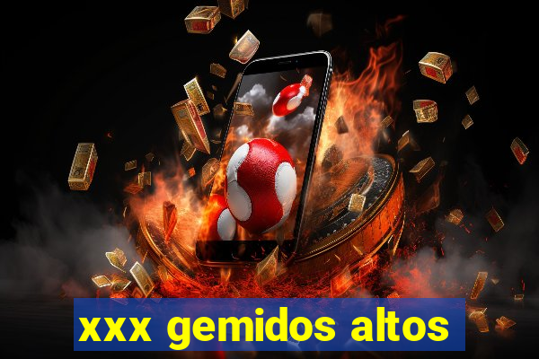 xxx gemidos altos